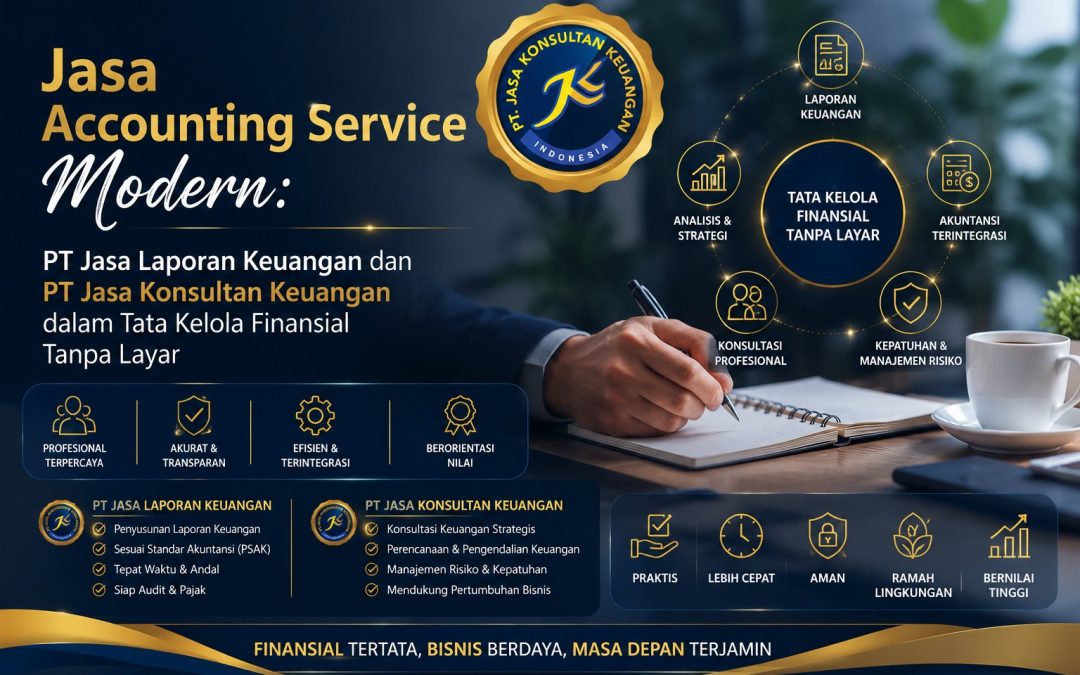 Jasa Accounting Service Modern: PT Jasa Laporan Keuangan dan PT Jasa Konsultan Keuangan dalam Tata Kelola Finansial Tanpa Layar
