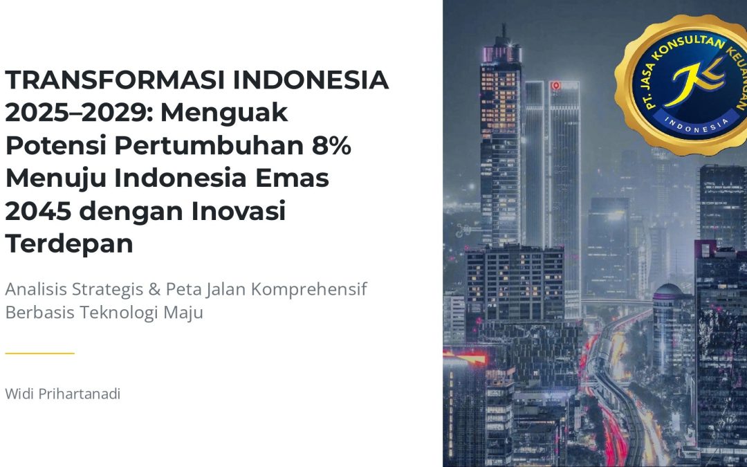 TRANSFORMASI INDONESIA 2025–2029 ANALISIS STRATEGIS PERTUMBUHAN 8% & PETA JALAN MENUJU INDONESIA EMAS 2045 V2 BY PT JASA KONSULTAN KEUANGAN