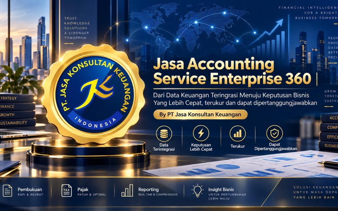 Jasa Accounting Service Enterprise 360 | Dari Data Keuangan Teringrasi Menuju Keputusan Bisnis Yang Lebih Cepat , terukur dan dapat dipertanggungjawabkan By PT Jasa Konsultan Keuangan