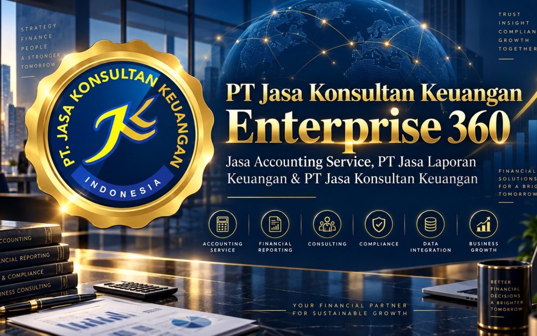 PT Jasa Konsultan Keuangan Enterprise 360 Jasa Accounting Service, PT Jasa Laporan Keuangan & PT Jasa Konsultan Keuangan