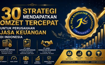 30 Strategi Mendapatkan Omzet Tercepat Untuk Perusahaan Jasa Keuangan di Indonesia Fokus : Jasa Accounting Service, PT Jasa Laporan Keuangan dan PT Jasa Konsultan Keuangan