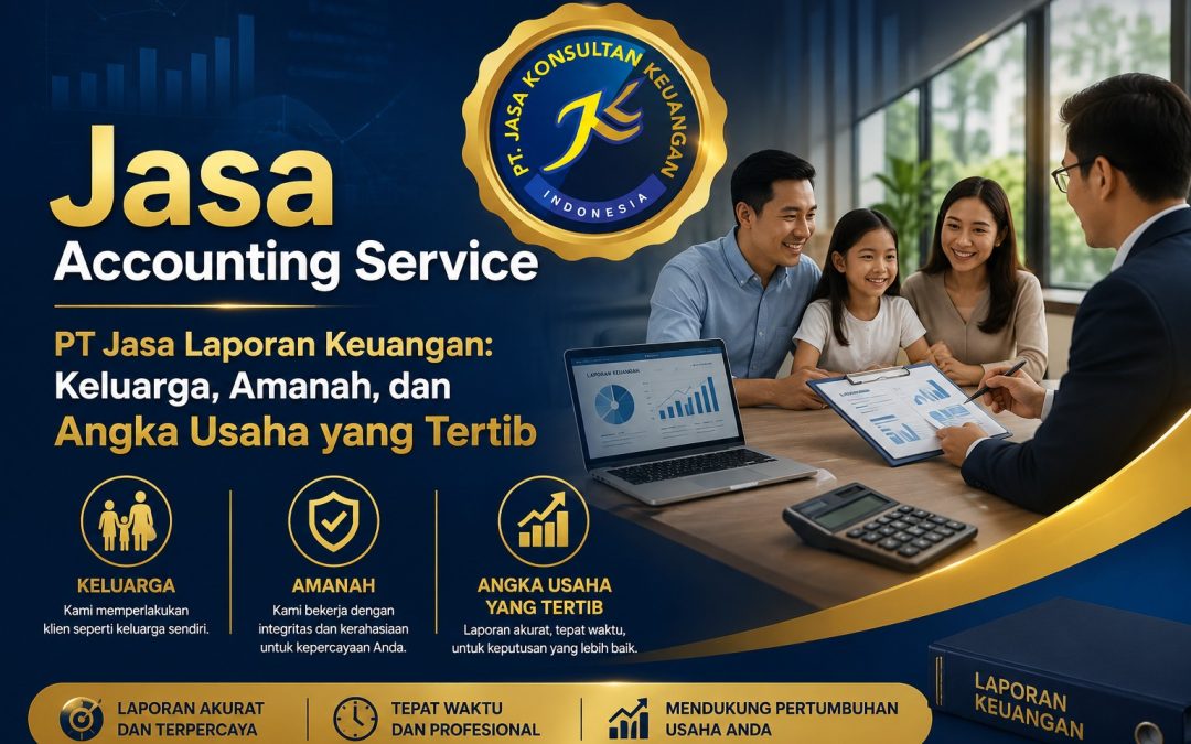 Jasa Accounting Service dan PT Jasa Laporan Keuangan: Keluarga, Amanah, dan Angka Usaha yang Tertib