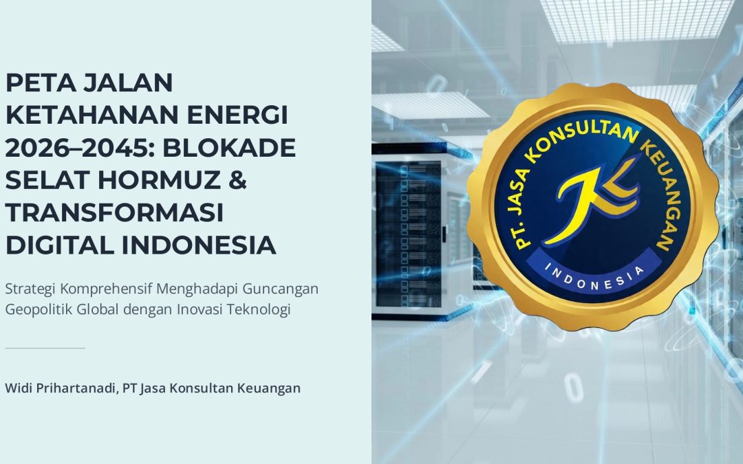 Peta Jalan Ketahanan Energi 2026–2045 V1: Menjawab Ancaman Geopolitik Selat Hormuz Dengan Transformasi Energi Dan Penguatan Ekonomi Nasional — Kajian Komprehensif PT Jasa Konsultan Keuangan