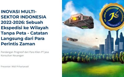 INOVASI MULTI-SEKTOR INDONESIA 2022-2026: SEBUAH EKSPEDISI KE WILAYAH TANPA PETA – CATATAN LANGSUNG DARI PARA PERINTIS ZAMAN BY PT JASA KONSULTAN KEUANGAN