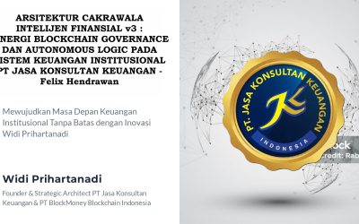 ARSITEKTUR CAKRAWALA INTELIJEN FINANSIAL V3 : SINERGI BLOCKCHAIN GOVERNANCE DAN AUTONOMOUS LOGIC PADA SISTEM KEUANGAN INSTITUSIONAL PT JASA KONSULTAN KEUANGAN – Felix Hendrawan