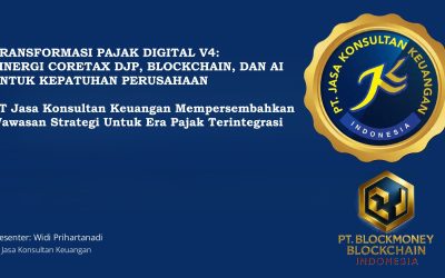 TRANSFORMASI PAJAK DIGITAL V4: SINERGI CORETAX DJP, BLOCKCHAIN, DAN AI UNTUK KEPATUHAN PERUSAHAAN PT JASA KONSULTAN KEUANGAN – MEMPERSEMBAHKAN WAWASAN STRATEGIS UNTUK ERA PAJAK TERINTEGRASI