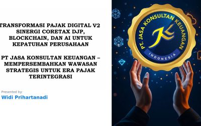 TRANSFORMASI PAJAK DIGITAL V2: SINERGI CORETAX DJP, BLOCKCHAIN, DAN AI UNTUK KEPATUHAN PERUSAHAAN PT JASA KONSULTAN KEUANGAN – MEMPERSEMBAHKAN WAWASAN STRATEGIS UNTUK ERA PAJAK TERINTEGRASI