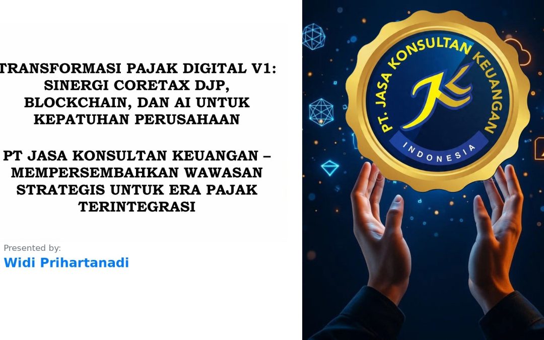 TRANSFORMASI PAJAK DIGITAL V1: SINERGI CORETAX DJP, BLOCKCHAIN, DAN AI UNTUK KEPATUHAN PERUSAHAAN PT JASA KONSULTAN KEUANGAN – MEMPERSEMBAHKAN WAWASAN STRATEGIS UNTUK ERA PAJAK TERINTEGRASI