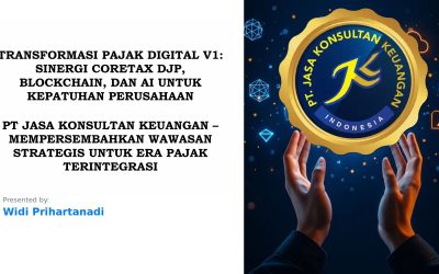 TRANSFORMASI PAJAK DIGITAL V1: SINERGI CORETAX DJP, BLOCKCHAIN, DAN AI UNTUK KEPATUHAN PERUSAHAAN PT JASA KONSULTAN KEUANGAN – MEMPERSEMBAHKAN WAWASAN STRATEGIS UNTUK ERA PAJAK TERINTEGRASI