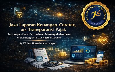 JASA LAPORAN KEUANGAN, CORETAX, DAN TRANSPARANSI PAJAK TANTANGAN BARU PERUSAHAAN MENENGAH DAN BESAR DI ERA INTEGRASI DATA PAJAK NASIONAL BY PT JASA KONSULTAN KEUANGAN