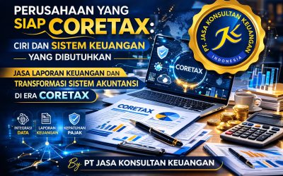 PERUSAHAAN YANG SIAP CORETAX: CIRI DAN SISTEM KEUANGAN YANG DIBUTUHKAN JASA LAPORAN KEUANGAN DAN TRANSFORMASI SISTEM AKUNTANSI DI ERA CORETAX BY PT JASA KONSULTAN KEUANGAN