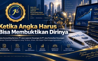Ketika Angka Harus Bisa Membuktikan Dirinya Jasa Accounting Service, PT Jasa Laporan Keuangan & PT Jasa Konsultan Keuangan Menuju Financial Intelligence yang Terukur, Aman, dan Dapat Dipertanggungjawabkan