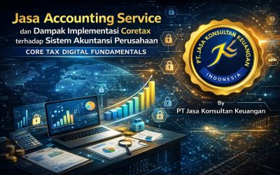 JASA ACCOUNTING SERVICE DAN DAMPAK IMPLEMENTASI CORETAX TERHADAP SISTEM AKUNTANSI PERUSAHAAN CORE TAX DIGITAL FUNDAMENTALS BY PT JASA KONSULTAN KEUANGAN