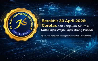 BERAKHIR 30 APRIL 2026: CORETAX DAN LONJAKAN AKURASI DATA PAJAK WAJIB PAJAK ORANG PRIBADI BY PT JASA KONSULTAN KEUANGAN PENULIS: WIDI PRIHARTANADI