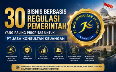30 Bisnis Berbasis Regulasi Pemerintah yang Paling Prioritas untuk PT Jasa Konsultan Keuangan