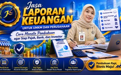 Jasa Laporan Keuangan untuk UMKM dan Perusahaan: Cara Menata Pembukuan agar Siap Pajak, Bank, dan Investor