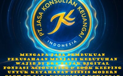 MENGAPA JASA PEMBUKUAN PERUSAHAAN MENJADI KEBUTUHAN WAJIB DI ERA PAJAK DIGITAL FONDASI ACCOUNTING & BOOKKEEPING UNTUK KETAHANAN BISNIS MODERN OLEH PT JASA KONSULTAN KEUANGAN