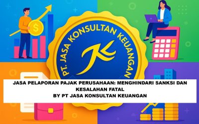 JASA PELAPORAN PAJAK PERUSAHAAN MENGHINDARI SANKSI DAN KESALAHAN FATAL BY PT JASA KONSULTAN KEUANGAN
