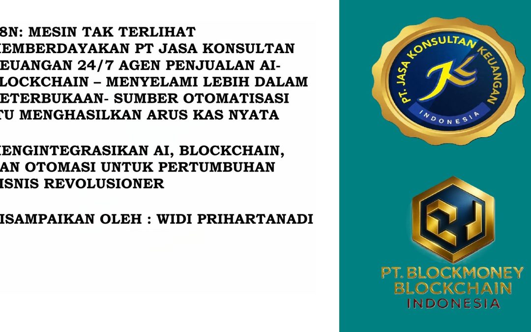 N8N: MESIN TAK TERLIHAT MEMBERDAYAKAN PT JASA KONSULTAN KEUANGAN 24/7 AGEN PENJUALAN AI-BLOCKCHAIN – MENYELAMI LEBIH DALAM KETERBUKAAN- SUMBER OTOMATISASI ITU MENGHASILKAN ARUS KAS NYATA V2 MENGINTEGRASIKAN AI, BLOCKCHAIN, DAN OTOMASI UNTUK PERTUMBUHAN BISNIS REVOLUSIONER DISAMPAIKAN OLEH : WIDI PRIHARTANADI