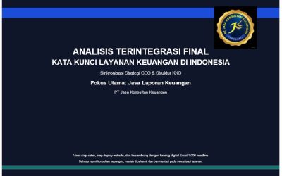 ANALISIS TERINTEGRASI FINAL KATA KUNCI LAYANAN KEUANGAN DI INDONESIA Sinkronisasi Strategi SEO & Struktur Keyword Komersial Organik Fokus Utama: Jasa Laporan Keuangan PT Jasa Konsultan Keuangan